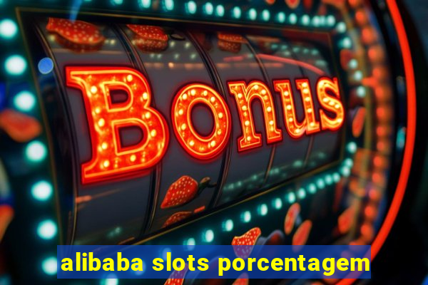 alibaba slots porcentagem